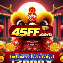 fortuna do lucas rangel